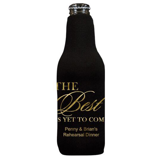 The Best Is Yet To Come Bottle Koozie